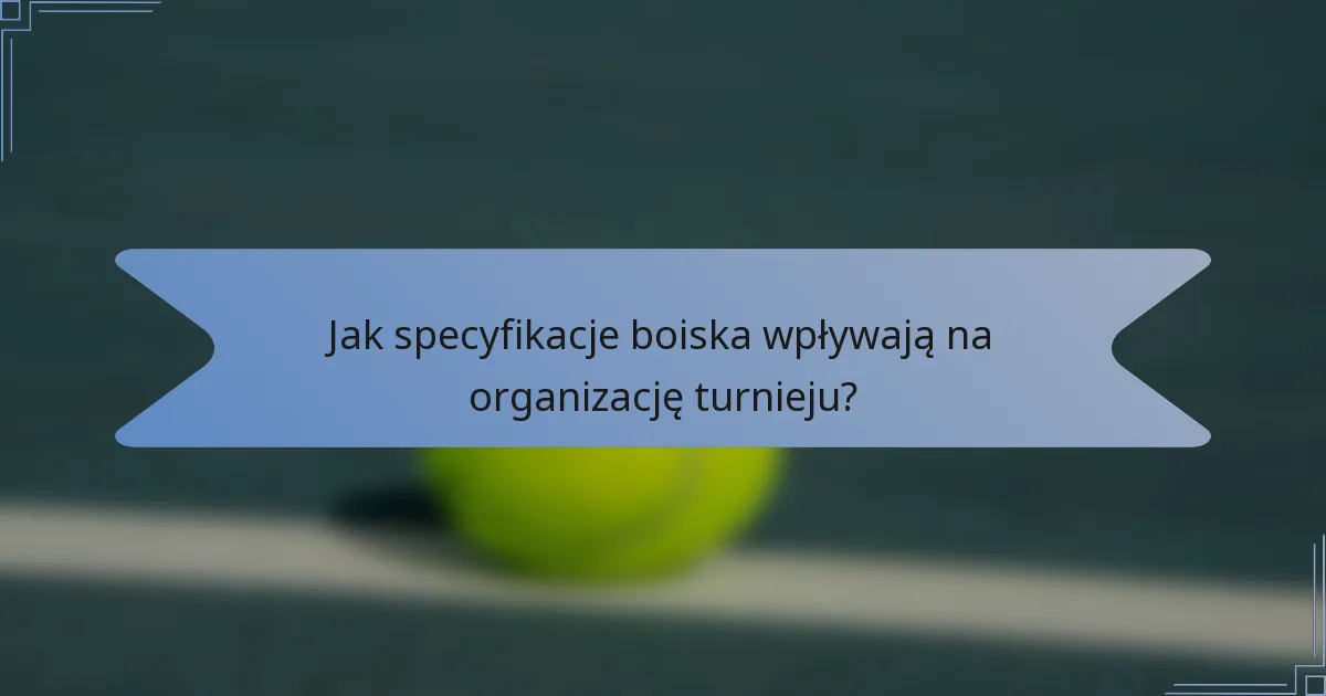 Jak specyfikacje boiska wpływają na organizację turnieju?