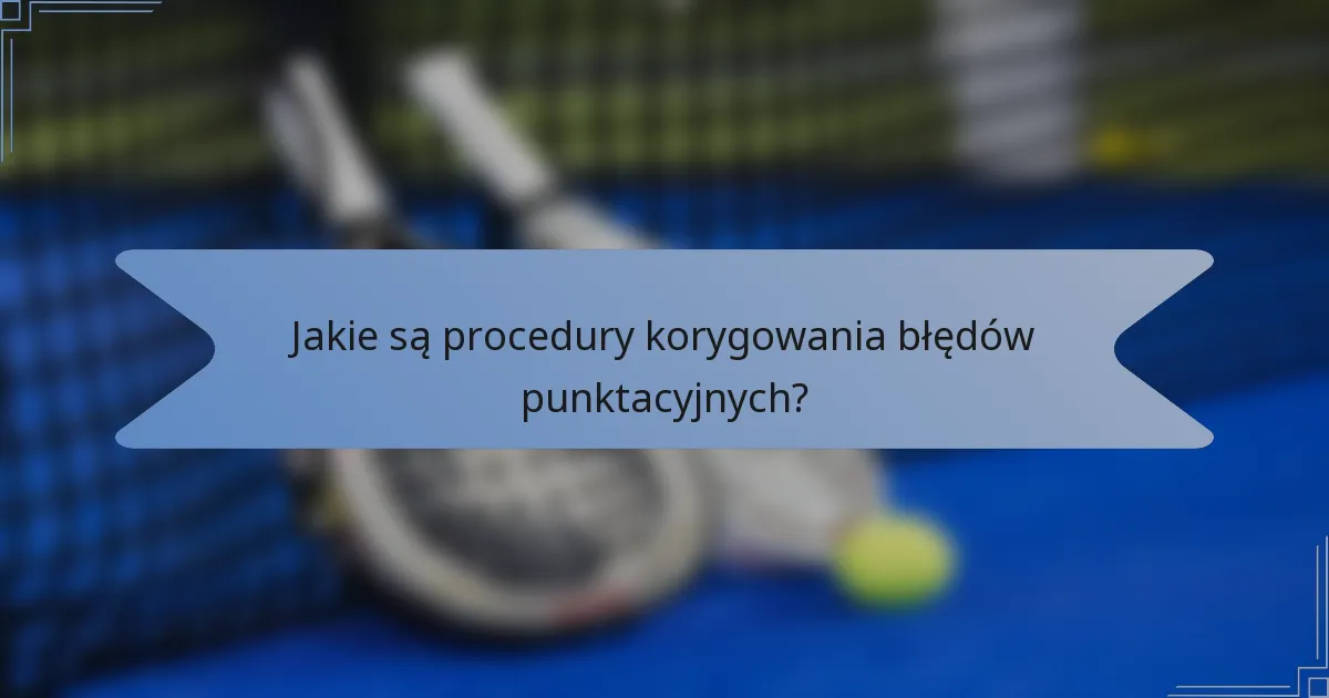 Jakie są procedury korygowania błędów punktacyjnych?